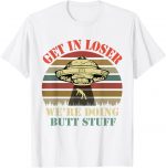 Get In Loser We're Doing Butt Stuff Vintage Camping T-shirt