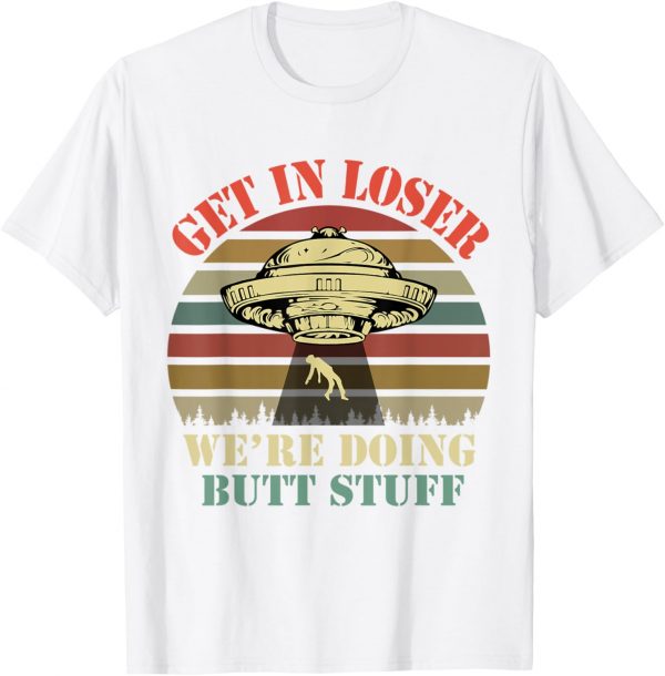 Get In Loser We're Doing Butt Stuff Vintage Camping T-shirt