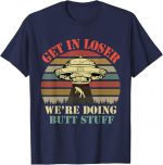 Get In Loser We're Doing Butt Stuff Vintage Camping T-shirt