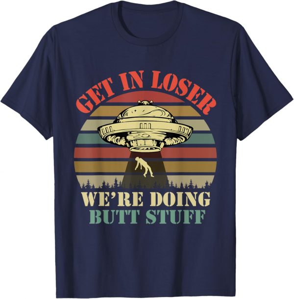 Get In Loser We're Doing Butt Stuff Vintage Camping T-shirt