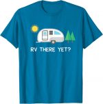 Rv There Yet Camping T-shirt