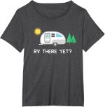 Rv There Yet Camping T-shirt