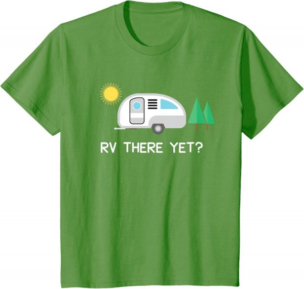 Rv There Yet Camping T-shirt