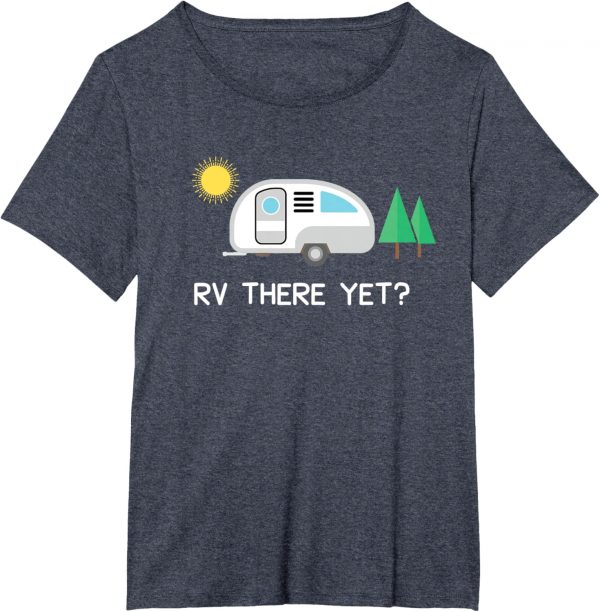 Rv There Yet Camping T-shirt